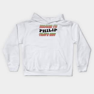 BECAUSE I AM PHILIP - THAT'S WHY Kids Hoodie